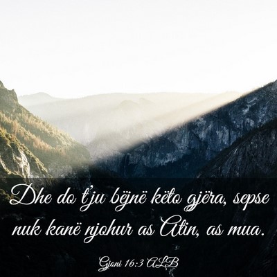 Picture 03 - Gjoni 16:3 ALB - Dhe do t’ju bëjnë këto gjëra, sepse nuk - Bible Verse Picture