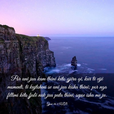 Picture 03 - Gjoni 16:4 ALB - Por unë jua kam thënë këto gjëra që, kur - Bible Verse Picture