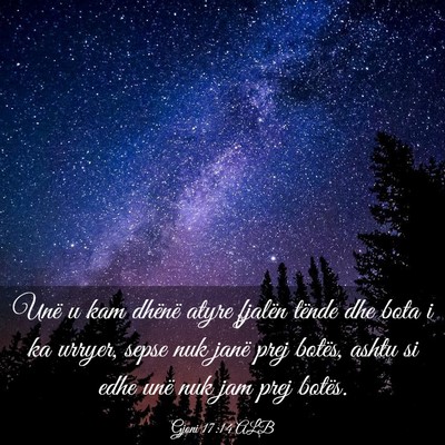 Picture 03 - Gjoni 17:14 ALB - Unë u kam dhënë atyre fjalën tënde dhe bota - Bible Verse Picture