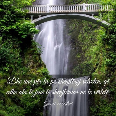 Picture 03 - Gjoni 17:19 ALB - Dhe unë për ta po shenjtëroj vetveten, që - Bible Verse Picture