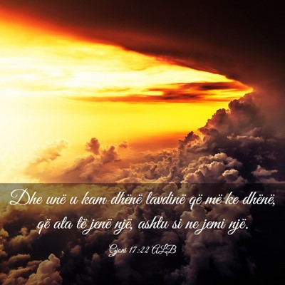 Picture 03 - Gjoni 17:22 ALB - Dhe unë u kam dhënë lavdinë që më ke - Bible Verse Picture