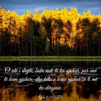 Picture 03 - Gjoni 17:25 ALB - O atë i drejtë, bota nuk të ka njohur, por - Bible Verse Picture