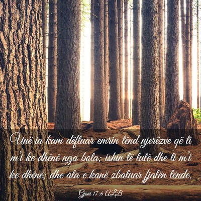 Picture 03 - Gjoni 17:6 ALB - Unë ia kam dëftuar emrin tënd njerëzve që ti - Bible Verse Picture