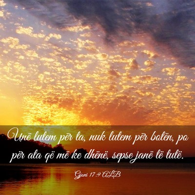 Picture 03 - Gjoni 17:9 ALB - Unë lutem për ta, nuk lutem për botën, po - Bible Verse Picture