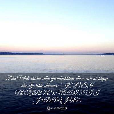 Picture 03 - Gjoni 19:19 ALB - Dhe Pilati shkroi edhe një mbishkrim dhe e vuri - Bible Verse Picture