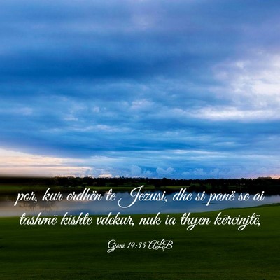 Picture 03 - Gjoni 19:33 ALB - por, kur erdhën te Jezusi, dhe si panë se ai - Bible Verse Picture