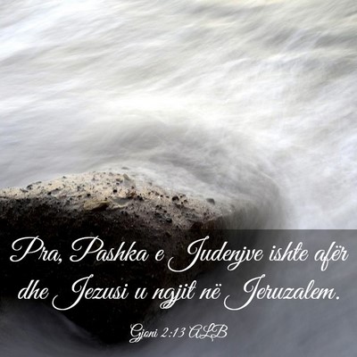 Picture 03 - Gjoni 2:13 ALB - Pra, Pashka e Judenjve ishte afër dhe Jezusi u - Bible Verse Picture