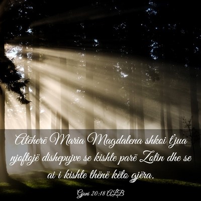 Picture 03 - Gjoni 20:18 ALB - Atëherë Maria Magdalena shkoi t’jua njoftojë - Bible Verse Picture