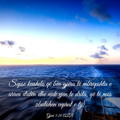 Picture 03 - Gjoni 3:20 ALB - Sepse kushdo që bën gjëra të mbrapshta e - Bible Verse Picture