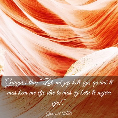 Picture 03 - Gjoni 4:15 ALB - Gruaja i tha: “Zot, më jep këtë ujë, që - Bible Verse Picture