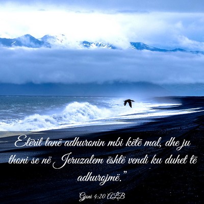 Picture 03 - Gjoni 4:20 ALB - Etërit tanë adhuronin mbi këtë mal, dhe ju - Bible Verse Picture
