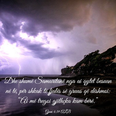 Picture 03 - Gjoni 4:39 ALB - Dhe shumë Samaritanë nga ai qytet besuan në - Bible Verse Picture
