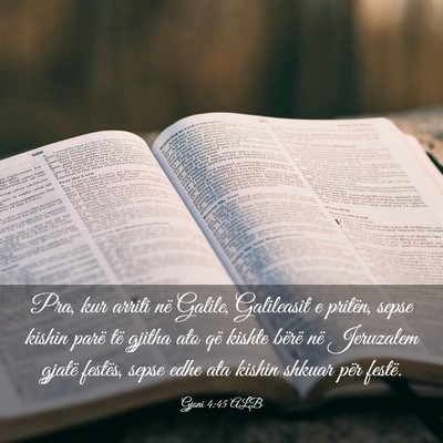 Picture 03 - Gjoni 4:45 ALB - Pra, kur arriti në Galile, Galileasit e pritën, - Bible Verse Picture