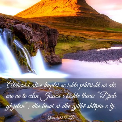 Picture 03 - Gjoni 4:53 ALB - Atëherë i ati e kuptoi se ishte pikërisht në - Bible Verse Picture