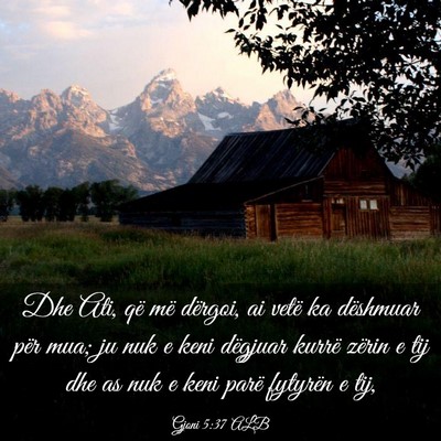 Picture 03 - Gjoni 5:37 ALB - Dhe Ati, që më dërgoi, ai vetë ka dëshmuar - Bible Verse Picture