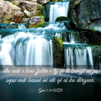 Picture 03 - Gjoni 5:38 ALB - dhe nuk e keni fjalën e tij që të banojë në - Bible Verse Picture