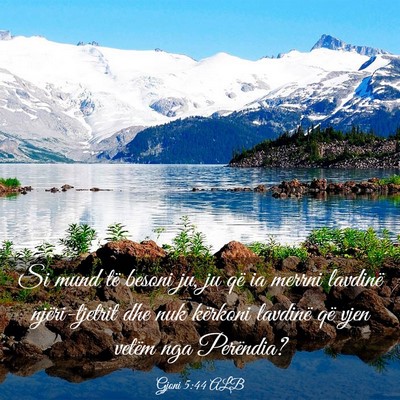 Picture 03 - Gjoni 5:44 ALB - Si mund të besoni ju, ju që ia merrni lavdinë - Bible Verse Picture