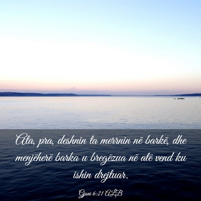 Picture 03 - Gjoni 6:21 ALB - Ata, pra, deshnin ta merrnin në barkë, dhe - Bible Verse Picture
