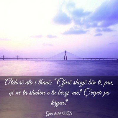 Picture 03 - Gjoni 6:30 ALB - Atëherë ata i thanë: “Çfarë shenjë bën - Bible Verse Picture