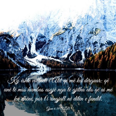 Picture 03 - Gjoni 6:39 ALB - Ky është vullneti i Atit që më ka dërguar: - Bible Verse Picture
