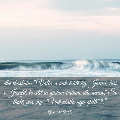 Picture 03 - Gjoni 6:42 ALB - dhe thoshnin: “Vallë, a nuk është ky Jezusi, - Bible Verse Picture