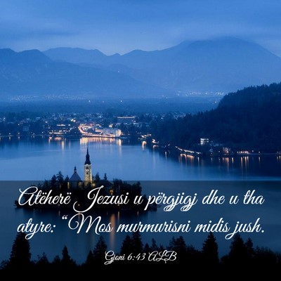 Picture 03 - Gjoni 6:43 ALB - Atëherë Jezusi u përgjigj dhe u tha atyre: - Bible Verse Picture