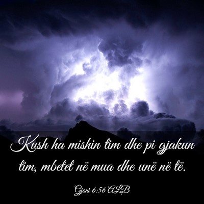Picture 03 - Gjoni 6:56 ALB - Kush ha mishin tim dhe pi gjakun tim, mbetet në - Bible Verse Picture