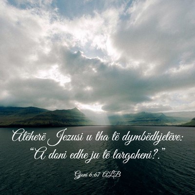 Picture 03 - Gjoni 6:67 ALB - Atëherë Jezusi u tha të dymbëdhjetëve: “A - Bible Verse Picture