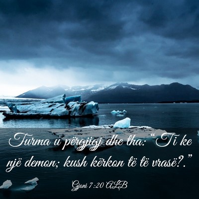 Picture 03 - Gjoni 7:20 ALB - Turma u përgjigj dhe tha: “Ti ke një demon; - Bible Verse Picture