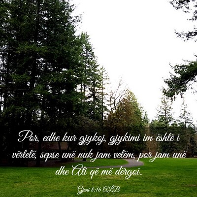 Picture 03 - Gjoni 8:16 ALB - Por, edhe kur gjykoj, gjykimi im është i - Bible Verse Picture