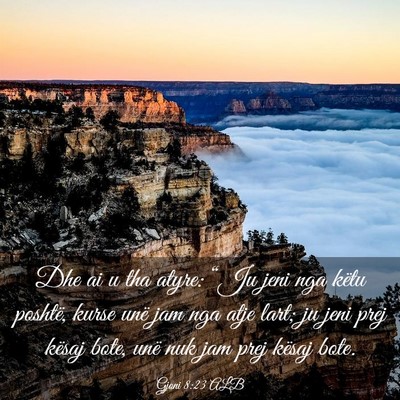Picture 03 - Gjoni 8:23 ALB - Dhe ai u tha atyre: “Ju jeni nga këtu poshtë, - Bible Verse Picture