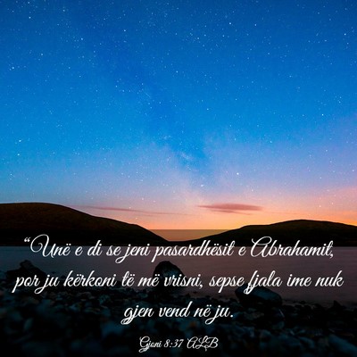 Picture 03 - Gjoni 8:37 ALB - “Unë e di se jeni pasardhësit e Abrahamit, - Bible Verse Picture