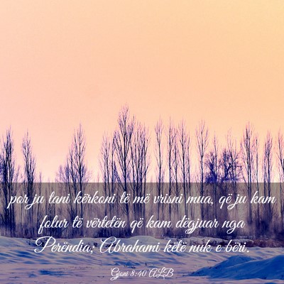 Picture 03 - Gjoni 8:40 ALB - por ju tani kërkoni të më vrisni mua, që ju - Bible Verse Picture