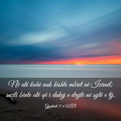 Picture 03 - Gjyqtarët 17:6 ALB - Në atë kohë nuk kishte mbret në Izrael; - Bible Verse Picture