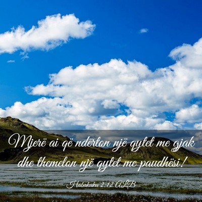 Picture 03 - Habakuku 2:12 ALB - Mjerë ai që ndërton një qytet me gjak dhe - Bible Verse Picture