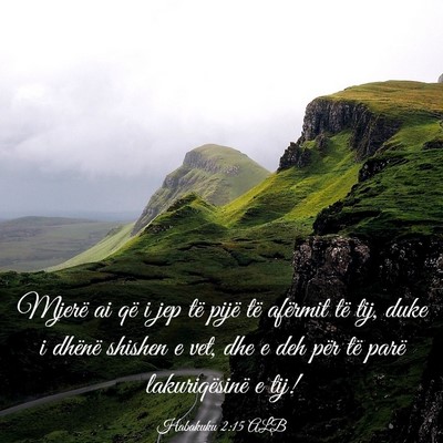 Picture 03 - Habakuku 2:15 ALB - Mjerë ai që i jep të pijë të afërmit të - Bible Verse Picture