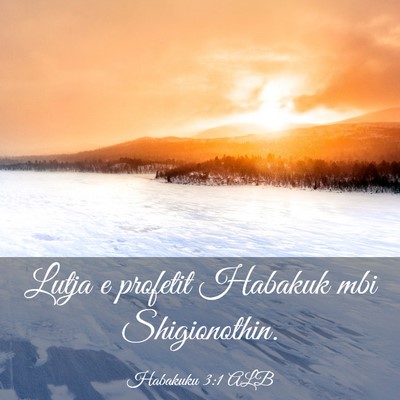Picture 03 - Habakuku 3:1 ALB - Lutja e profetit Habakuk mbi - Bible Verse Picture