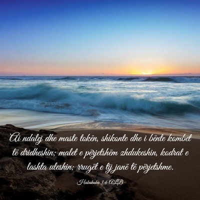 Picture 03 - Habakuku 3:6 ALB - Ai ndalej dhe maste tokën, shikonte dhe i bënte - Bible Verse Picture
