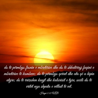 Picture 03 - Hagai 2:22 ALB - do të përmbys fronin e mbretërive dhe do të - Bible Verse Picture