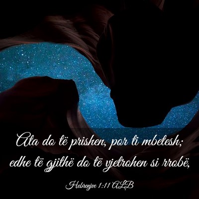 Picture 03 - Hebrenjve 1:11 ALB - Ata do të prishen, por ti mbetesh; edhe të - Bible Verse Picture