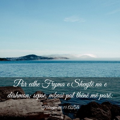 Picture 03 - Hebrenjve 10:15 ALB - Por edhe Fryma e Shenjtë na e dëshmon; sepse, - Bible Verse Picture