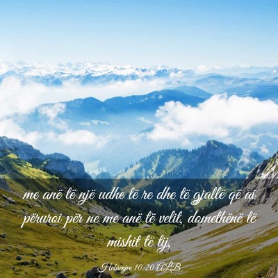 Picture 03 - Hebrenjve 10:20 ALB - me anë të një udhe të re dhe të gjallë që - Bible Verse Picture