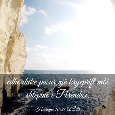 Picture 03 - Hebrenjve 10:21 ALB - edhe duke pasur një kryeprift mbi shtëpinë e - Bible Verse Picture