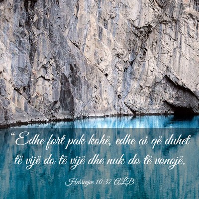 Picture 03 - Hebrenjve 10:37 ALB - “Edhe fort pak kohë, edhe ai që duhet të - Bible Verse Picture