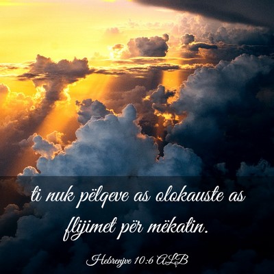 Picture 03 - Hebrenjve 10:6 ALB - ti nuk pëlqeve as olokauste as flijimet për - Bible Verse Picture