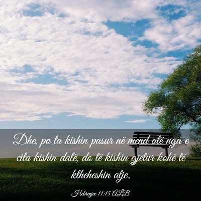 Picture 03 - Hebrenjve 11:15 ALB - Dhe, po ta kishin pasur në mend atë nga e cila - Bible Verse Picture