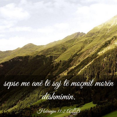 Picture 03 - Hebrenjve 11:2 ALB - sepse me anë të saj të moçmit morën - Bible Verse Picture
