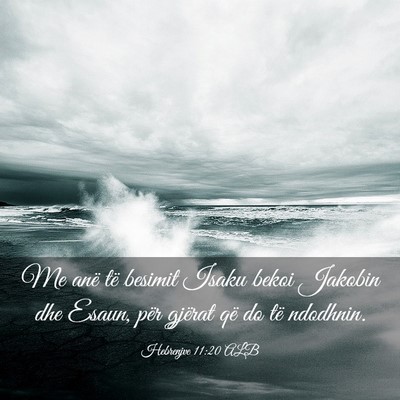 Picture 03 - Hebrenjve 11:20 ALB - Me anë të besimit Isaku bekoi Jakobin dhe - Bible Verse Picture