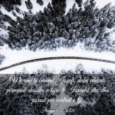 Picture 03 - Hebrenjve 11:22 ALB - Me anë të besimit Jozefi, duke vdekur, - Bible Verse Picture