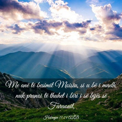 Picture 03 - Hebrenjve 11:24 ALB - Me anë të besimit Moisiu, si u bë i madh, nuk - Bible Verse Picture